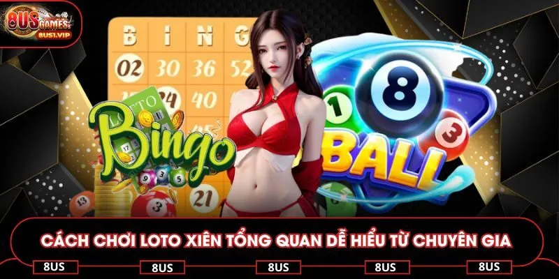 Cách chơi loto xiên tổng quan dễ hiểu từ chuyên gia