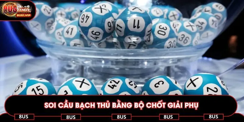 Soi cầu bạch thủ bằng bộ chốt giải phụ