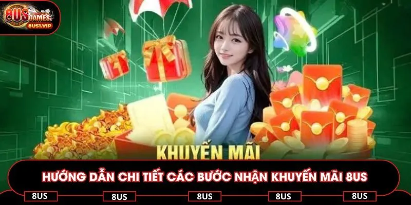 Hướng dẫn chi tiết các bước nhận khuyến mãi 8US nhanh chóng