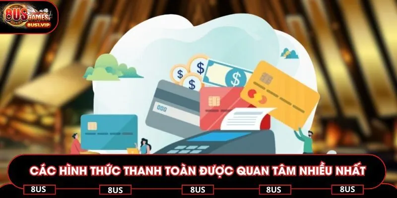 Các hình thức thanh toàn được quan tâm nhiều nhất
